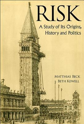 Risk: A Study of Its Origins, History and Politics by Beck, Matthias