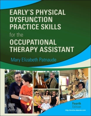 Early's Physical Dysfunction Practice Skills for the Occupational Therapy Assistant by Patnaude, Mary Beth