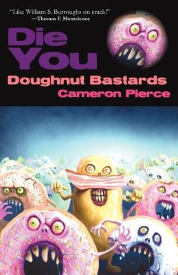 Die You Doughnut Bastards by Pierce, Cameron