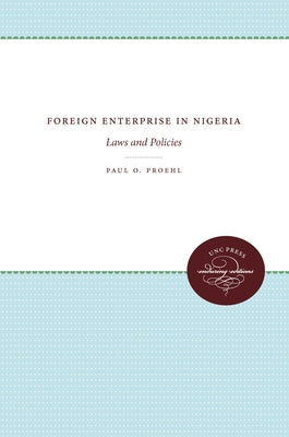 Foreign Enterprise in Nigeria: Laws and Policies by Proehl, Paul O.