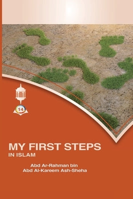 My First Steps in Islam by Ash-Sheha, Abd Ar-Rahman