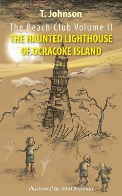The Beach Club Volume Two: The Haunted Lighthouse of Ocracoke Island by Johnson, T.