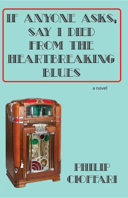If Anyone Asks, Say I Died from the Heartbreaking Blues by Cioffari, Philip