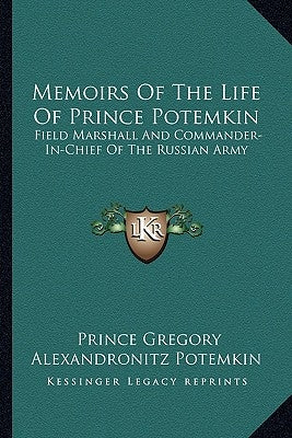 Memoirs of the Life of Prince Potemkin: Field Marshall and Commander-In-Chief of the Russian Army by Potemkin, Prince Gregory Alexandronitz