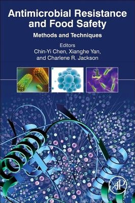 Antimicrobial Resistance and Food Safety: Methods and Techniques by Chen, Chin-Yi