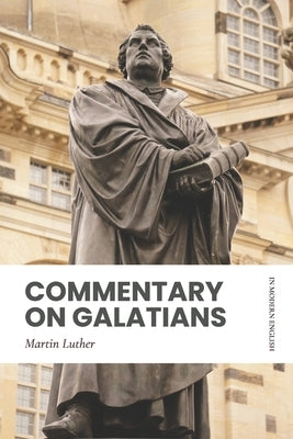Commentary on Galatians: In Modern, Updated English by Puritans, Modern