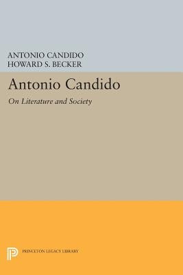 Antonio Candido: On Literature and Society by Candido, Antonio