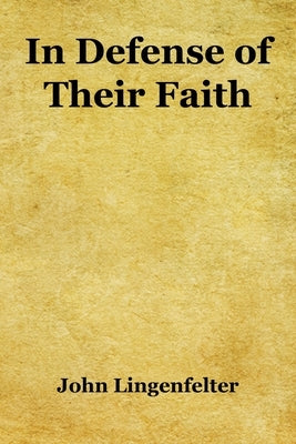 In Defense of Their Faith by Lingenfelter, John