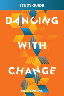 Dancing With Change Study Guide by Stephens, Ed