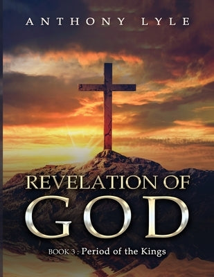 Revelation of God: Book 3: Kings and Prophets by Lyle, Anthony