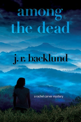 Among the Dead: A Rachel Carver Mystery by Backlund, J. R.