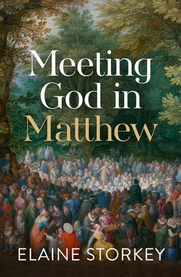 Meeting God in Matthew by Storkey, Elaine