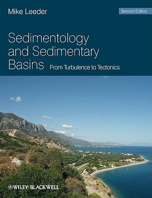Sedimentology and Sedimentary Basins: From Turbulence to Tectonics by Leeder, Mike R.