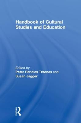 Handbook of Cultural Studies and Education by Trifonas, Peter Pericles
