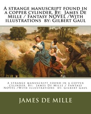 A strange manuscript found in a copper cylinder. By: James De Mille / Fantasy NOVEL /With illustrations by: Gilbert Gaul by Gaul, Gilbert
