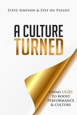 A Culture Turned: Using UGRs to boost performance and culture by Du Plessis, Stef