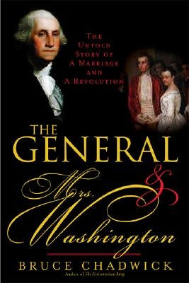 The General and Mrs. Washington: The Untold Story of a Marriage and a Revolution by Chadwick, Bruce