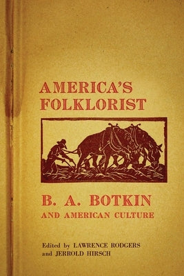 America's Folklorist: B.A. Botkin and American Culture by Rodgers, Lawrence R.