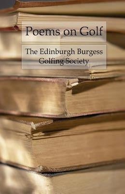 Poems on Golf: For the Intellectual Golfer by Golfing Society, Edinburgh Burgess