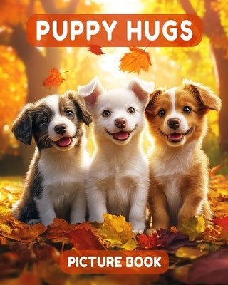Puppy Hugs Picture Book: 40 Adorable Colorful Puppies For Seniors With Dementia, Non-Verbal People & Care Home Residents by Press, Comfy Corner