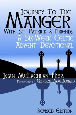 Journey to the Manger with St. Patrick & Friends: A SIX-WEEK Celtic Advent Devotional by Hess, Jean McLachlan