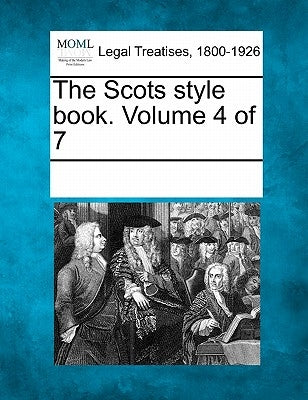 The Scots Style Book. Volume 4 of 7 by Multiple Contributors