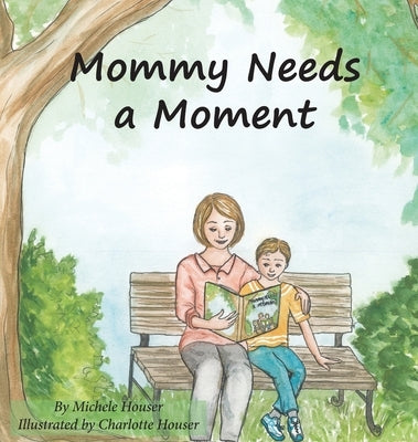 Mommy Needs a Moment by Houser, Michele
