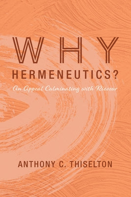 Why Hermeneutics? by Thiselton, Anthony C.
