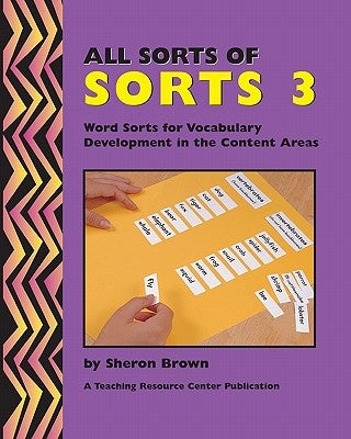 All Sorts Of Sorts 3: Word Sorts For Vocabulary Development In The Content Area by Brown, Sheron