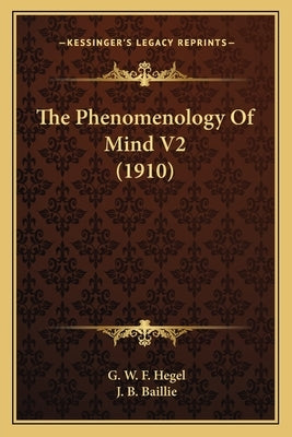 The Phenomenology Of Mind V2 (1910) by Hegel, G. W. F.