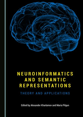 Neuroinformatics and Semantic Representations: Theory and Applications by Kharlamov, Alexander A.