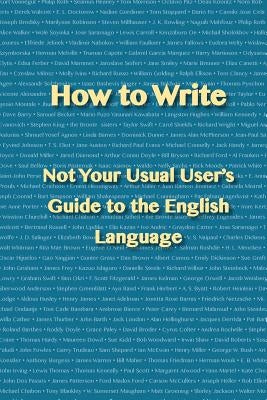 How to Write: Not Your Usual User's Guide to the English Language by English, A. P.