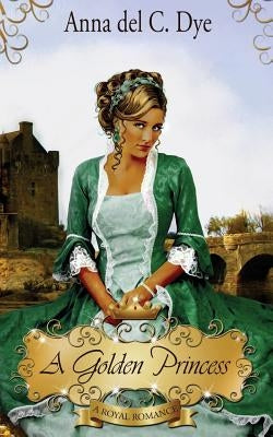A Golden Princess by Dye, Anna Del C.