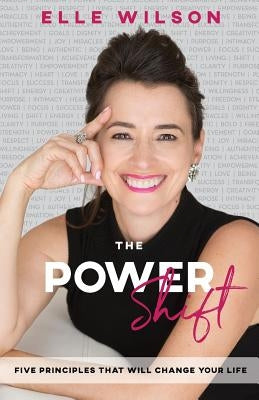 The Power Shift: 5 Principles That Will Change Your Life by Wilson, Elle