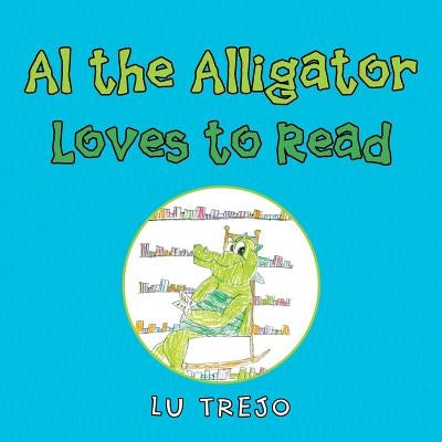 Al the Alligator Loves to Read by Trejo, Lu