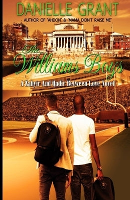 The Williams Boys: A Zahyir And Qadir Between Love Novel by Grant, Danielle