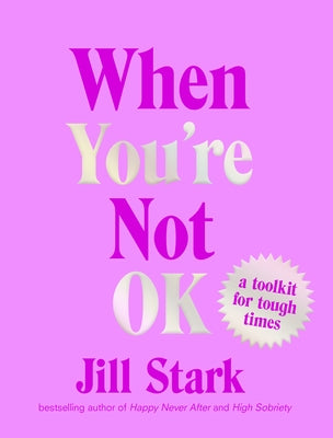 When You're Not Ok: A Toolkit for Tough Times by Stark, Jill