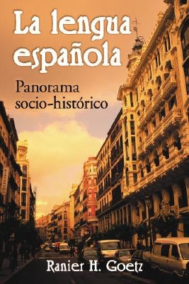 La lengua espanola: Panorama sociohistorico by Goetz, Rainer H.