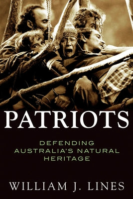 Patriots: Defending Australia's Natural Heritage by Lines, William J.