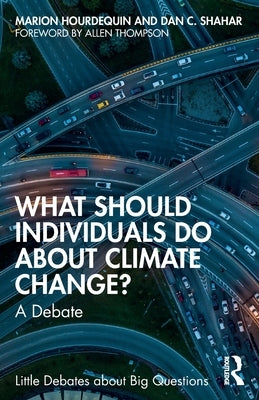 What Should Individuals Do about Climate Change?: A Debate by Hourdequin, Marion