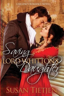Saving Lord Whitton's Daughter: A Regency Romance Novel by Tietjen, Susan