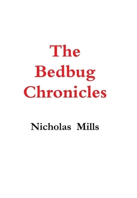 The Bedbug Chronicles by Mills, Nicholas