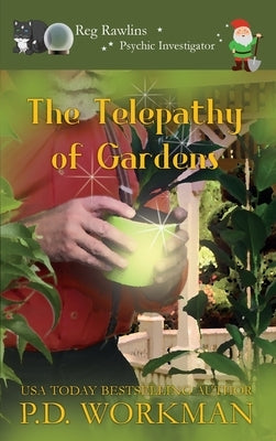 The Telepathy of Gardens by Workman, P. D.