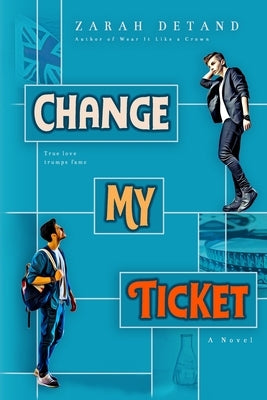 Change My Ticket: A MM Famous Meets Non-Famous Romance by Detand, Zarah