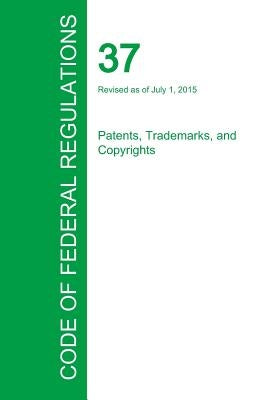 Code of Federal Regulations Title 37, Volume 1, July 1, 2015 by Office of the Federal Register