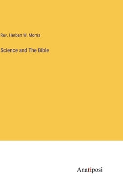 Science and The Bible by Morris, Herbert W.