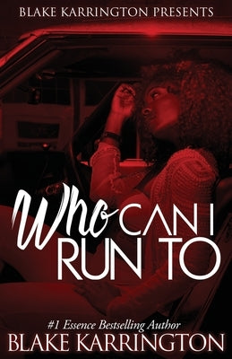 Who Can I Run To: A Urban Love Novella Continued by Karrington, Blake