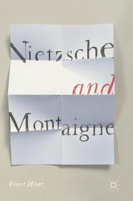 Nietzsche and Montaigne by Miner, Robert