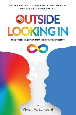 Outside Looking In: High-functioning autism from one mother's perspective by Lumbard, Vivian M.