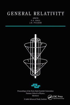 General Relativity: Proceedings of the Forty Sixth Scottish Universities Summer School in Physics, Aberdeen, July 1995 by Hall, G. S.